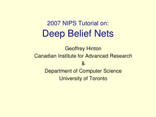  2007 NIPS Tutorial on: Deep Belief Nets 