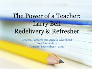  The Power of a Teacher: Larry Bell Redelivery Refresher 