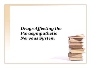  Medications Affecting the Parasympathetic Nervous System 