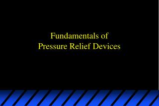  Essentials of Pressure Relief Devices 
