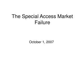  The Special Access Market Failure 