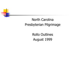  North Carolina Presbyterian Pilgrimage Rollo Outlines August 1999 