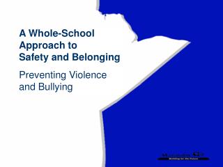  A Whole-School Approach to Safety and Belonging Preventing Violence and Bullying 