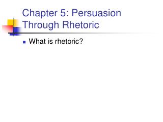  Part 5: Persuasion Through Rhetoric 