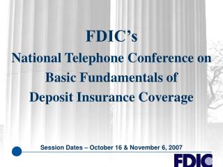  FDIC s National Telephone Conference on Basic Fundamentals of Deposit Insurance Coverage 