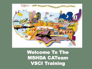  Welcome To The MSHDA CATeam VSCI Training 