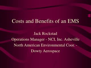  Expenses and Benefits of an EMS Jack Rockstad Operations Manager - NCI, Inc. Asheville North American Environmental Coo