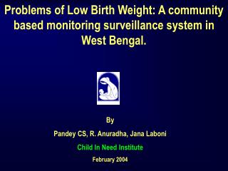  Issues of Low Birth Weight: A group based observing observation framework in West Bengal. 