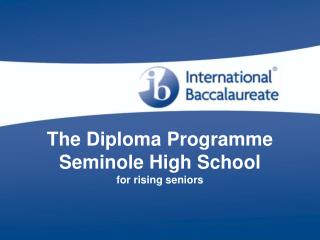  The Diploma Program Seminole High School for rising seniors 