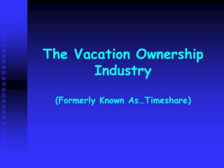  The Vacation Ownership Industry Formerly Known As 