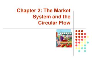  The Market System and the Circular Flow 