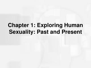  Section 1: Exploring Human Sexuality: Past and Present 