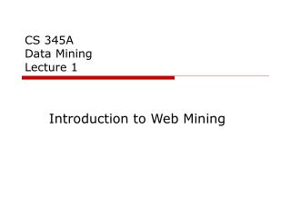  CS 345A Data Mining Lecture 1 