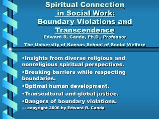  Profound Connection in Social Work: Boundary Violations and Transcendence Edward R. Canda, Ph.D., Professor The Univer 