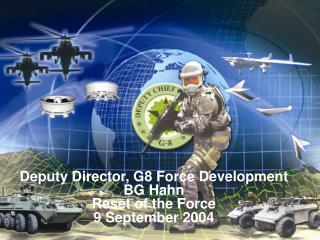  Delegate Director, G8 Force Development BG Hahn Reset of the Force 9 September 2004 