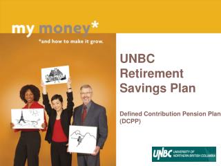  UNBC Retirement Savings Plan Defined Contribution Pension Plan DCPP 