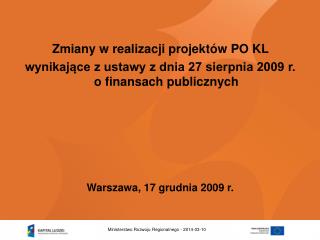  Zmiany w realizacji projekt w PO KL wynikajace z ustawy z dnia 27 sierpnia 2009 r. o finansach publicznych Warszaw 