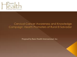  Cervical Cancer Awareness and Knowledge Campaign: Health Promoters of Rural El Salvador 