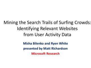  Mining the Search Trails of Surfing Crowds: Identifying Relevant Websites from User Activity Data 