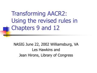  Changing AACR2: Using the reexamined rules in Chapters 9 and 12 