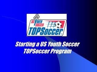  Beginning a US Youth Soccer TOPSoccer Program 