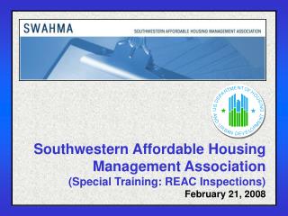  Southwestern Affordable Housing Management Association Special Training: REAC Inspections February 21, 2008 