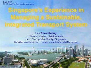  Singapore s Experience in Managing a Sustainable, Integrated Transport System 
