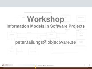  Workshop Information Models in Software Projects peter.tallungsobjectware.se 
