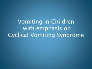  Heaving in Children with accentuation on Cyclical Vomiting Syndrome 