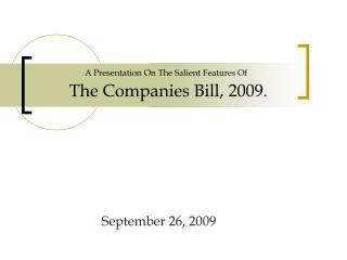  A Presentation On The Salient Features Of The Companies Bill, 2009. 