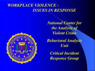  National Center for the Analysis of Violent Crime Behavioral Analysis Unit Critical Incident Response Group 