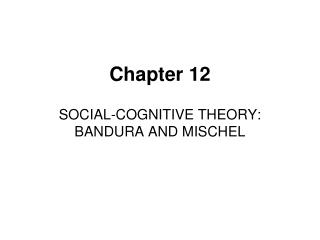  SOCIAL-COGNITIVE THEORY: BANDURA AND MISCHEL 