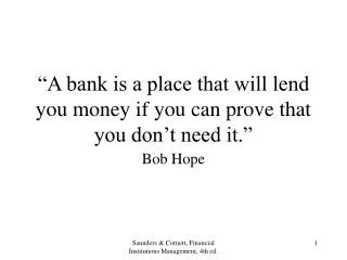  A bank is a place that will give you cash on the off chance that you can demonstrate that you wear t need it. 