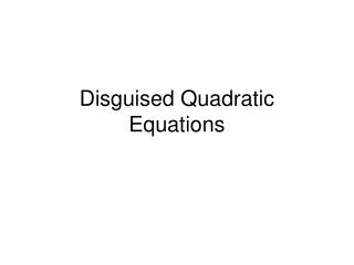  Camouflaged Quadratic Equations 
