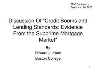  Examination Of Credit Booms and Lending Standards: Evidence From the Subprime Mortgage Market 