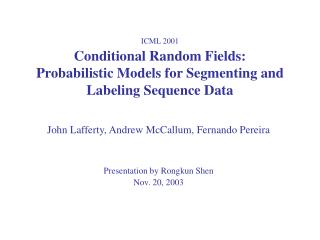  ICML 2001 Conditional Random Fields: Probabilistic Models for Segmenting and Labeling Sequence Data 