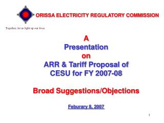  A Presentation on ARR Tariff Proposal of CESU for FY 2007-08 Broad Suggestions 