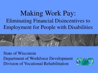  Making Work Pay: Eliminating Financial Disincentives to Employment for People with Disabilities 