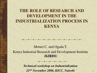 THE ROLE OF RESEARCH AND DEVELOPMENT IN THE INDUSTRIALIZATION PROCESS IN KENYA 