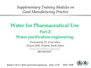  Water for Pharmaceutical Use Part 2: Water refinement designing Presented by Dr. Errol Allcoc 30 June 2005, Pret 