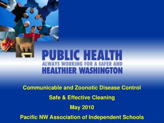  Transmittable and Zoonotic Disease Control Safe Effective Cleaning May 2010 Pacific NW Association of Independent Schoo