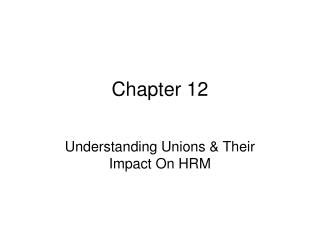  Understanding Unions Their Impact On HRM 