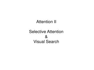  Consideration II Selective Attention Visual Search 