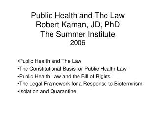  General Health and The Law Robert Kaman, JD, PhD The Summer Institute 2006 