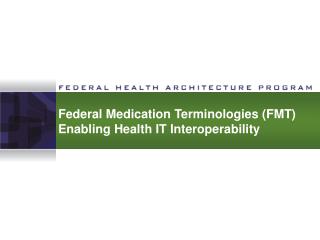  Government Medication Terminologies FMT Enabling Health IT Interoperability 