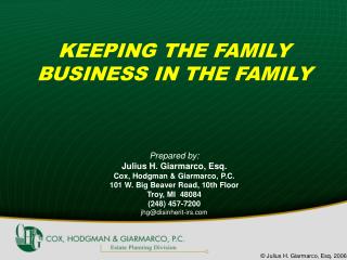  KEEPING THE FAMILY BUSINESS IN THE FAMILY Prepared by: Julius H. Giarmarco, Esq. Cox, Hodgman Giarmarco, P.C. 10 