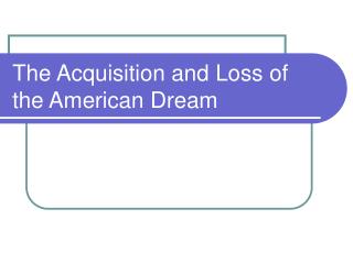 The Acquisition and Loss of the American Dream 