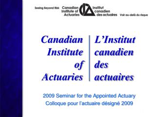  2009 Seminar for the Appointed Actuary Colloque pour l actuaire d sign 2009 
