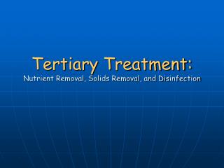  Tertiary Treatment: Nutrient Removal, Solids Removal, and Disinfection 