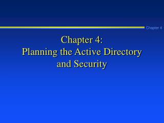  Part 4: Planning the Active Directory and Security 